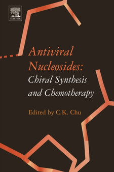 Antiviral Nucleosides : Chiral Synthesis and Chemotherapy by C.K. Chu - Hardback