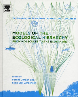 Models of the Ecological Hierarchy : From Molecules to the Ecosphere Volume 25 by Ferenc Jordan - Hardback