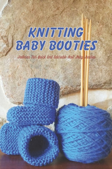 Knitting Baby Booties : Patterns For Quick And Adorable Knit Baby Booties by Scott Noble - Paperback