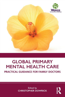 Global Primary Mental Health Care : Practical Guidance for Family Doctors by Christopher Dowrick - Paperback