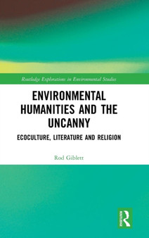 Environmental Humanities and the Uncanny : Ecoculture, Literature and Religion by Rod Giblett - Hardback