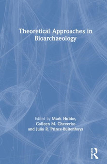 Theoretical Approaches in Bioarchaeology by Colleen M. Cheverko - Hardback