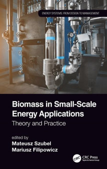 Biomass in Small-Scale Energy Applications : Theory and Practice by Mateusz Szubel - Hardback