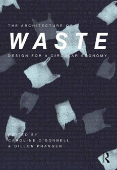 The Architecture of Waste : Design for a Circular Economy by Caroline O'Donnell - Hardback