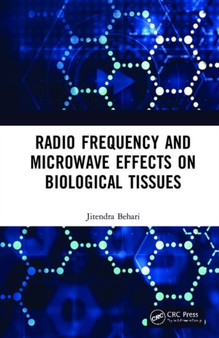 Radio Frequency and Microwave Effects on Biological Tissues by Jitendra Behari - Hardback Radio Frequency and Microwave Effects on Biological Tissues by Jitendra Behari - Hardback