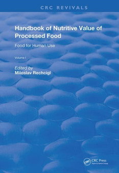 Handbook of Nutritive Value of Processed Food : Volume 1: Food for Human Use by Miloslav Rechcigl - Hardback