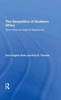 The Geopolitics Of Southern Africa : South Africa As Regional Superpower by Kent H Butts - Hardback