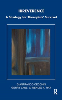 Irreverence : A Strategy for Therapists' Survival by Gianfranco Cecchin - Hardback