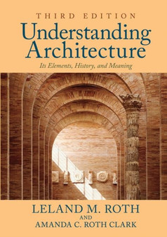 Understanding Architecture : Its Elements, History, and Meaning by Leland M. Roth - Hardback