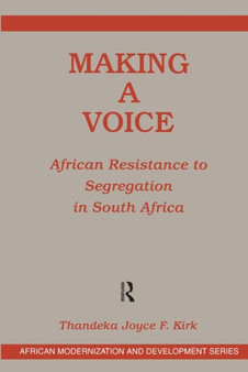 Making A Voice : African Resistance To Segregation In South Africa by Joyce F Kirk - Hardback