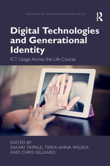 Digital Technologies and Generational Identity : ICT Usage Across the Life Course by Sakari Taipale - Paperback