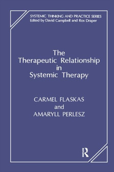 The Therapeutic Relationship in Systemic Therapy by Carmel Flaskas - Hardback