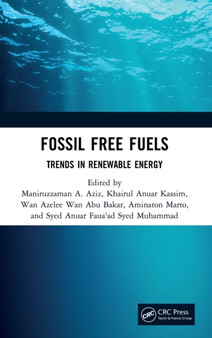 Fossil Free Fuels : Trends in Renewable Energy by Maniruzzaman Bin A. Aziz - Hardback