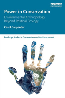 Power in Conservation : Environmental Anthropology Beyond Political Ecology by Carol Carpenter - Paperback