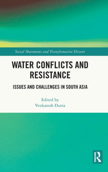 Water Conflicts and Resistance : Issues and Challenges in South Asia by Venkatesh Dutta - Hardback