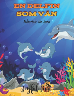 En delfin som van : Malarbok for barn med 50 bilder pa sota och sota delfiner. Fran 4 till 10 ar by Joyful Time - Paperback