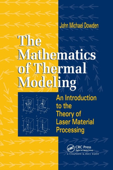 The Mathematics of Thermal Modeling : An Introduction to the Theory of Laser Material Processing by John Michael Dowden - Paperback