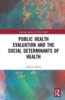 Public Health Evaluation and the Social Determinants of Health by Allyson Kelley - Hardback