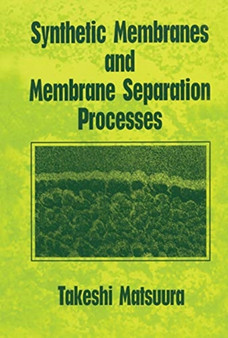 Synthetic Membranes and Membrane Separation Processes by Takeshi Matsuura - Paperback