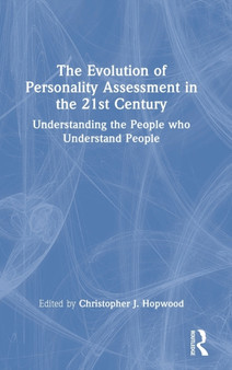 The Evolution of Personality Assessment in the 21st Century : Understanding the People who Understand People by Christopher J. Hopwood - Hardback