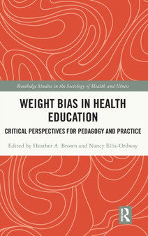 Weight Bias in Health Education : Critical Perspectives for Pedagogy and Practice by Heather Brown - Hardback