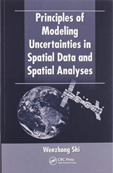 Principles of Modeling Uncertainties in Spatial Data and Spatial Analyses by Wenzhong Shi - Paperback