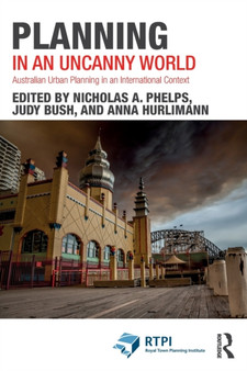 Planning in an Uncanny World : Australian Urban Planning in an International Context by Nicholas A. Phelps - Paperback