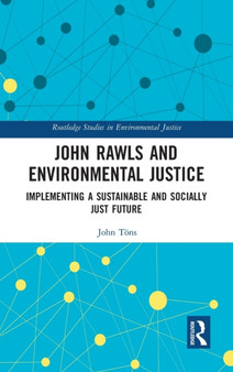 John Rawls and Environmental Justice : Implementing a Sustainable and Socially Just Future by John Toens - Hardback