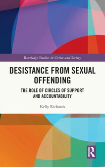 Desistance from Sexual Offending : The Role of Circles of Support and Accountability by Kelly Richards - Hardback