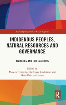 Indigenous Peoples, Natural Resources and Governance : Agencies and Interactions by Monica Tennberg - Hardback