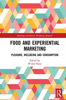 Food and Experiential Marketing : Pleasure, Wellbeing and Consumption by Wided Batat - Paperback