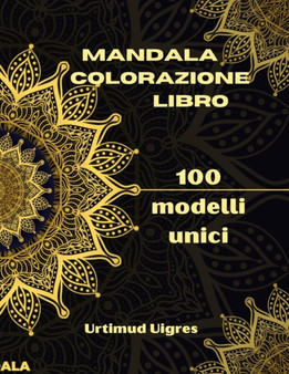Mandala colorazione libro : Incredibile libro da colorare con mandala per adulti Disegni da colorare per la meditazione e la consapevolezza Antistress e relax per adulti Varieta di disegni floreali by Urtimud Uigres - Paperback