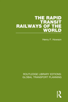 The Rapid Transit Railways of the World by Henry F. Howson - Hardback
