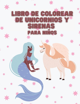 Libro de Colorear de Unicornios y Sirenas para ninos by Edward Lebrusturie - Paperback