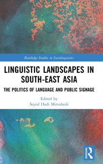 Linguistic Landscapes in South-East Asia : The Politics of Language and Public Signage by Seyed Hadi Mirvahedi - Hardback