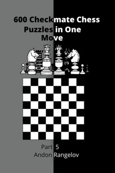 600 Checkmate Chess Puzzles in One Move, Part 5 by Andon Rangelov - Paperback