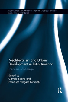Neoliberalism and Urban Development in Latin America : The Case of Santiago by Camillo Boano - Paperback