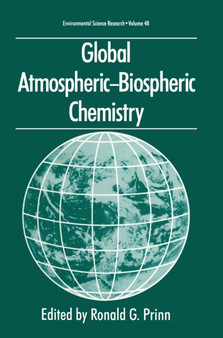 Global Atmospheric-Biospheric Chemistry : Proceedings of the First Scientific Conference of the International Global Atmospheric Chemistry (IGAC) Project Held in Eilat, Israel, April 18-22, 1993 : 48 by RonaldG. Prinn - Hardback