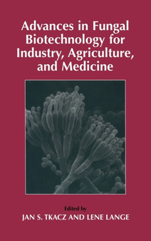 Advances in Fungal Biotechnology for Industry, Agriculture, and Medicine by Jan S. Tkacz - Hardback