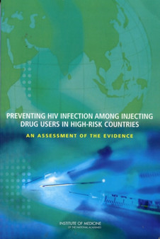 Preventing HIV Infection Among Injecting Drug Users in High-Risk Countries : An Assessment of the Evidence by Institute of Medicine - Paperback