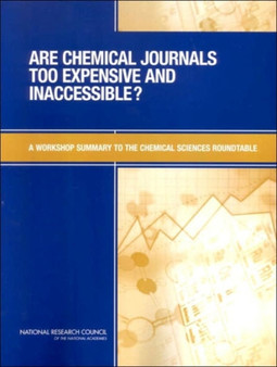 Are Chemical Journals Too Expensive and Inaccessible? : A Workshop Summary to the Chemical Sciences Roundtable by National Research Council - Paperback