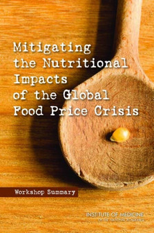 Mitigating the Nutritional Impacts of the Global Food Price Crisis : Workshop Summary by Institute of Medicine - Paperback
