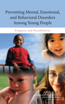 Preventing Mental, Emotional, and Behavioral Disorders Among Young People : Progress and Possibilities by Institute of Medicine - Hardback