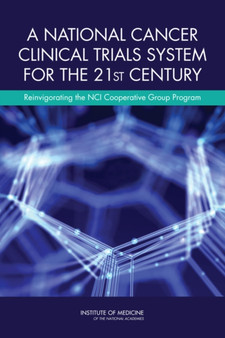 A National Cancer Clinical Trials System for the 21st Century : Reinvigorating the NCI Cooperative Group Program by Institute of Medicine - Paperback