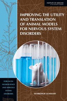 Improving the Utility and Translation of Animal Models for Nervous System Disorders : Workshop Summary by Institute of Medicine - Paperback