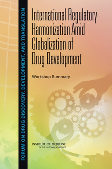 International Regulatory Harmonization Amid Globalization of Drug Development : Workshop Summary by Institute of Medicine - Paperback