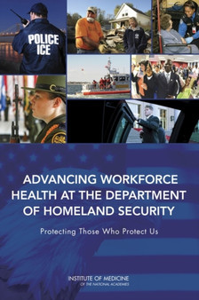 Advancing Workforce Health at the Department of Homeland Security : Protecting Those Who Protect Us by Institute of Medicine - Paperback