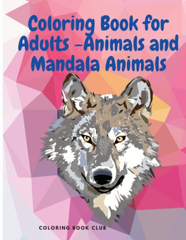Coloring Book for Adults -Animals and Mandala Animals - Stress Relieving Designs to Color, Relax and Unwind by Coloring Book Club - Paperback