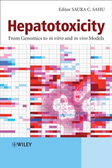 Hepatotoxicity : From Genomics to In Vitro and In Vivo Models by Saura C. Sahu - Hardback