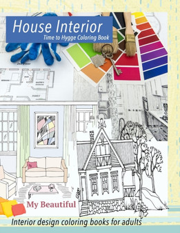 My Beautiful House Interior. Time to Hygge coloring book. : Interior coloring book. Hygge coloring book for adults by Grace Williams - Paperback